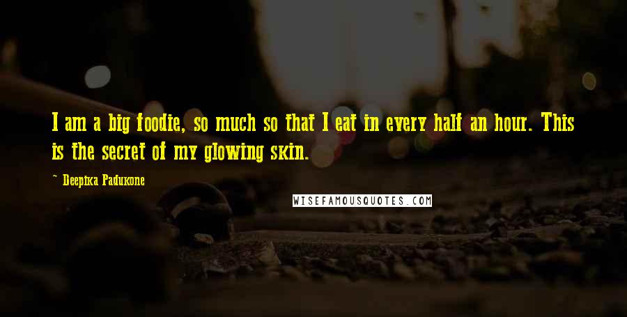Deepika Padukone Quotes: I am a big foodie, so much so that I eat in every half an hour. This is the secret of my glowing skin.