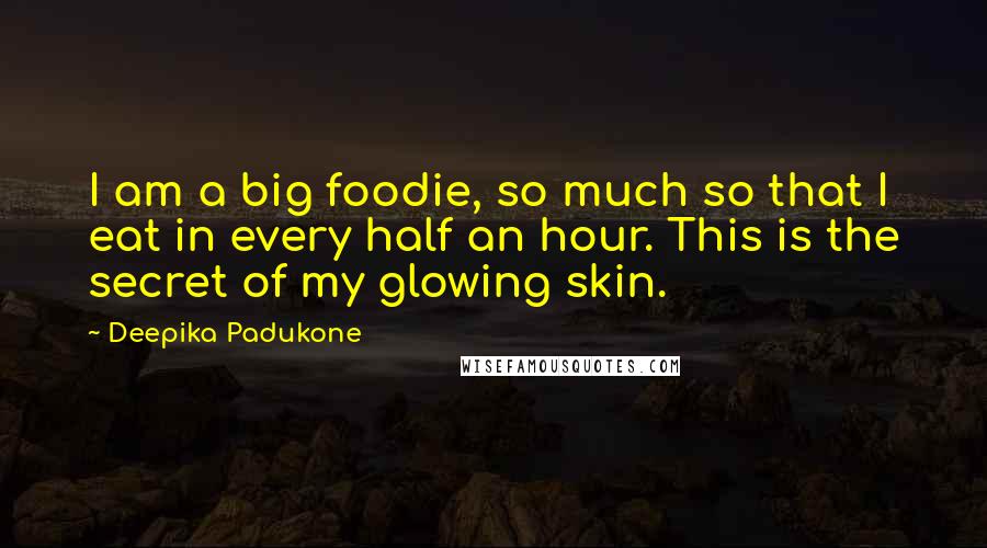 Deepika Padukone Quotes: I am a big foodie, so much so that I eat in every half an hour. This is the secret of my glowing skin.