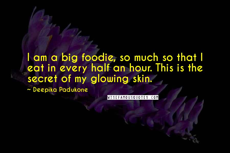 Deepika Padukone Quotes: I am a big foodie, so much so that I eat in every half an hour. This is the secret of my glowing skin.