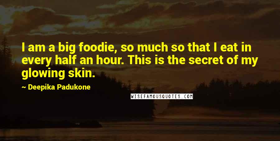 Deepika Padukone Quotes: I am a big foodie, so much so that I eat in every half an hour. This is the secret of my glowing skin.