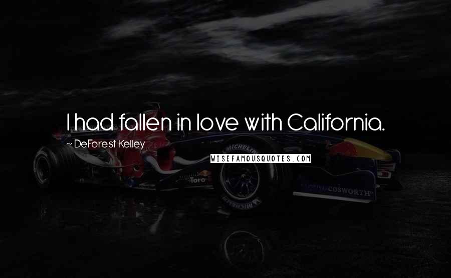 DeForest Kelley Quotes: I had fallen in love with California.