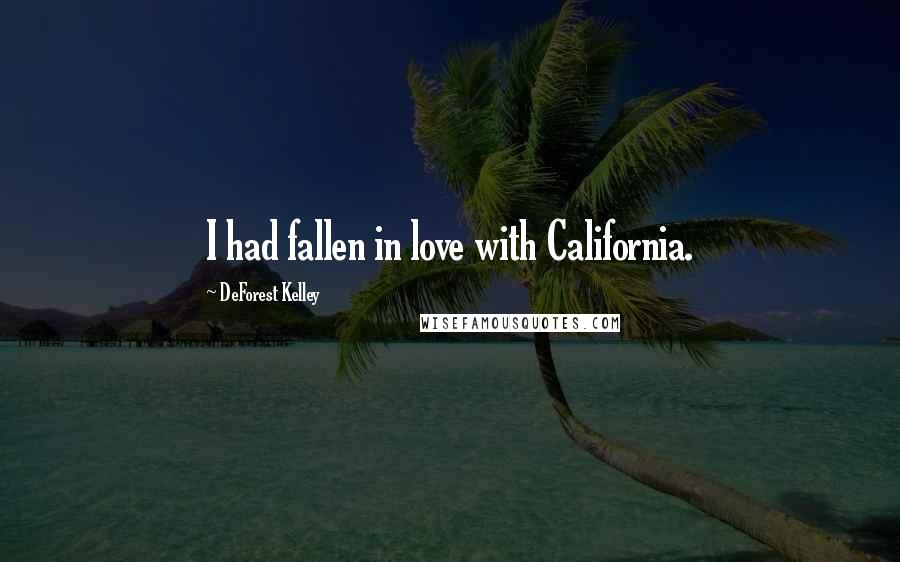 DeForest Kelley Quotes: I had fallen in love with California.