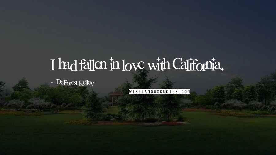 DeForest Kelley Quotes: I had fallen in love with California.