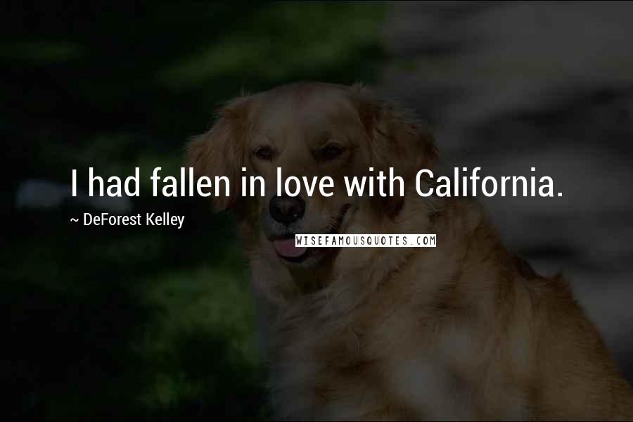 DeForest Kelley Quotes: I had fallen in love with California.