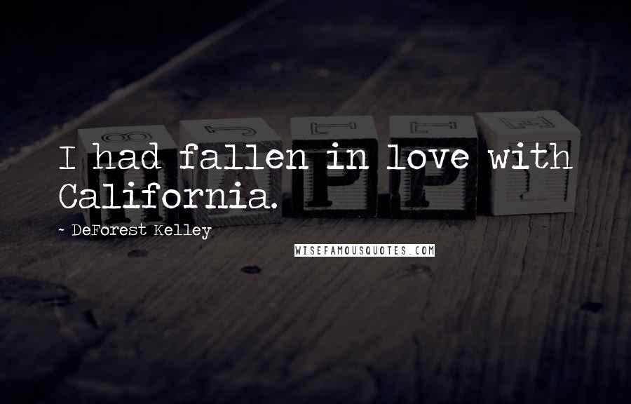 DeForest Kelley Quotes: I had fallen in love with California.