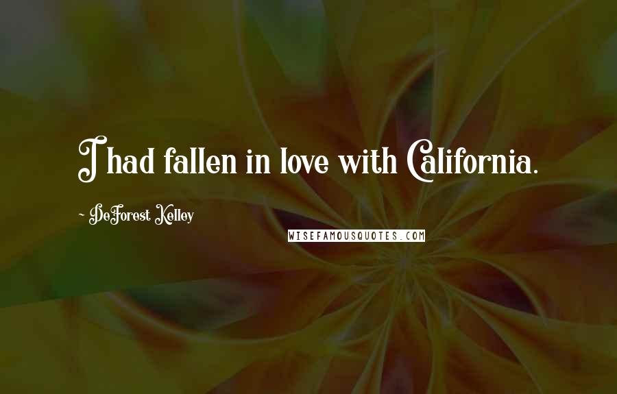 DeForest Kelley Quotes: I had fallen in love with California.