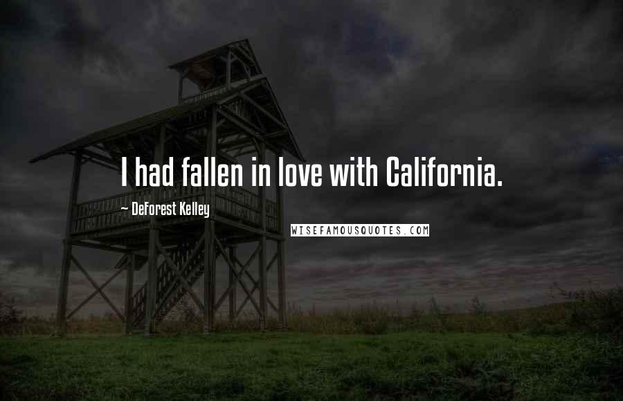 DeForest Kelley Quotes: I had fallen in love with California.