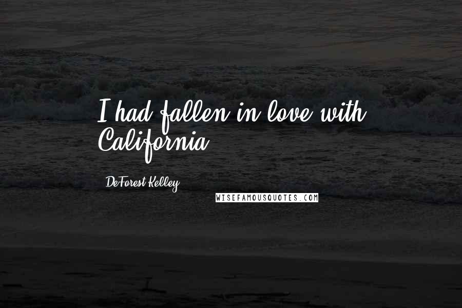 DeForest Kelley Quotes: I had fallen in love with California.