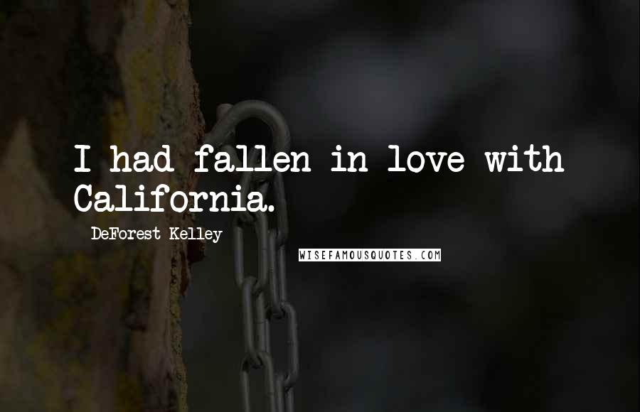 DeForest Kelley Quotes: I had fallen in love with California.