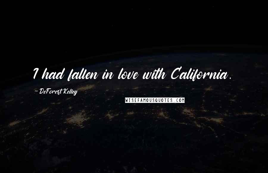 DeForest Kelley Quotes: I had fallen in love with California.