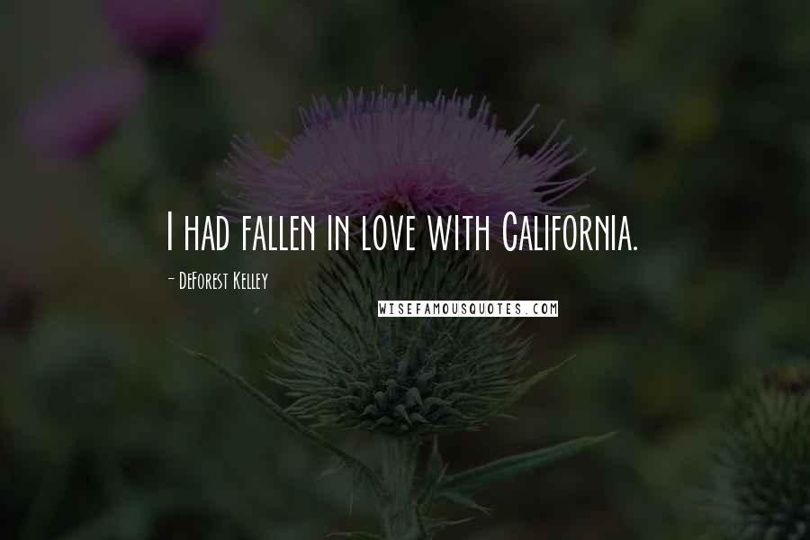 DeForest Kelley Quotes: I had fallen in love with California.