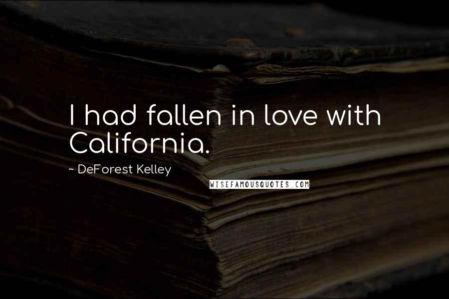 DeForest Kelley Quotes: I had fallen in love with California.