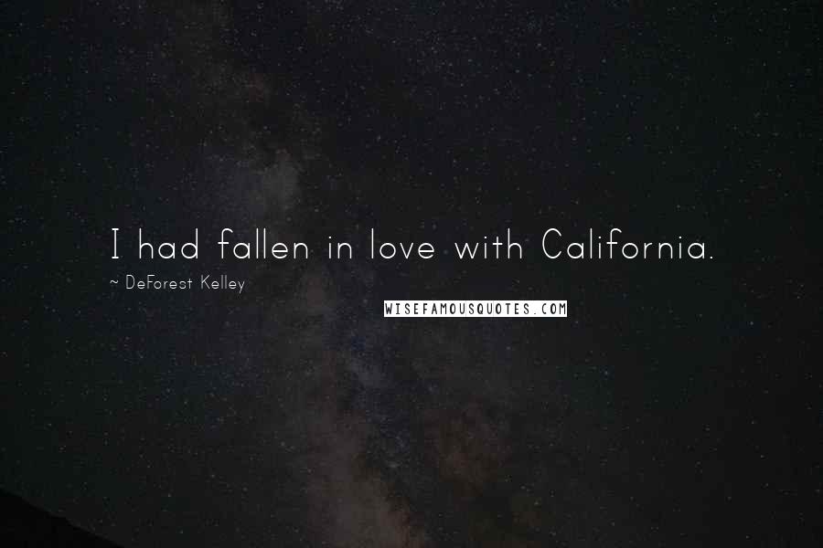 DeForest Kelley Quotes: I had fallen in love with California.