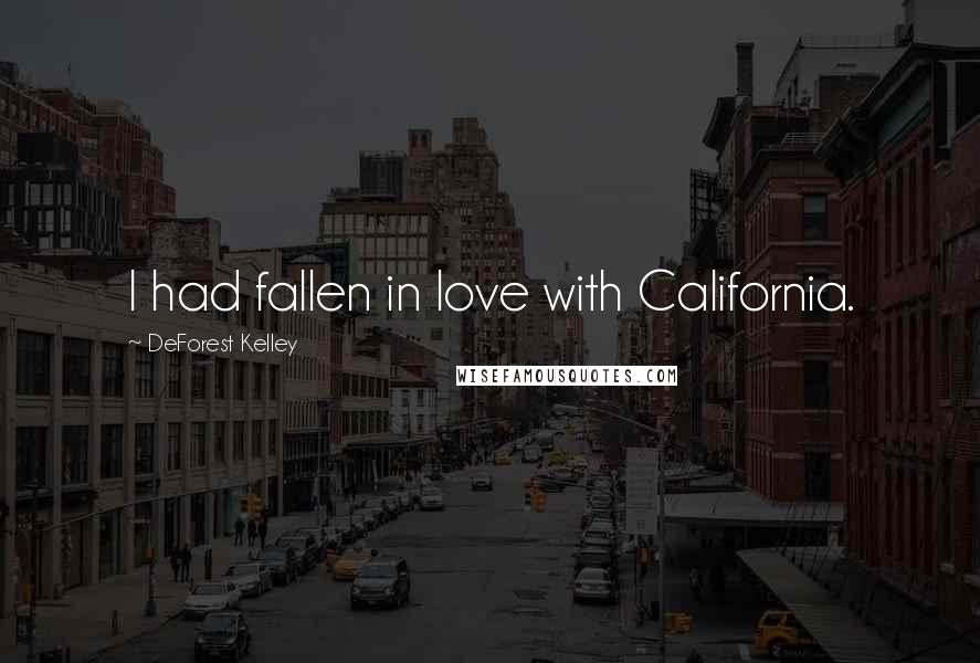 DeForest Kelley Quotes: I had fallen in love with California.