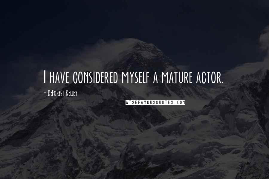 DeForest Kelley Quotes: I have considered myself a mature actor.