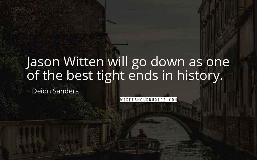 Deion Sanders Quotes: Jason Witten will go down as one of the best tight ends in history.