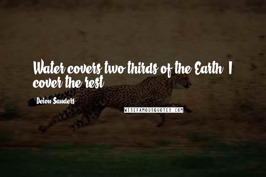 Deion Sanders Quotes: Water covers two-thirds of the Earth. I cover the rest.