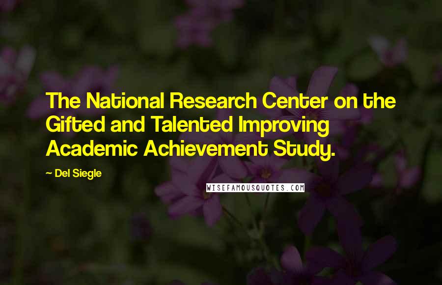 Del Siegle Quotes: The National Research Center on the Gifted and Talented Improving Academic Achievement Study.