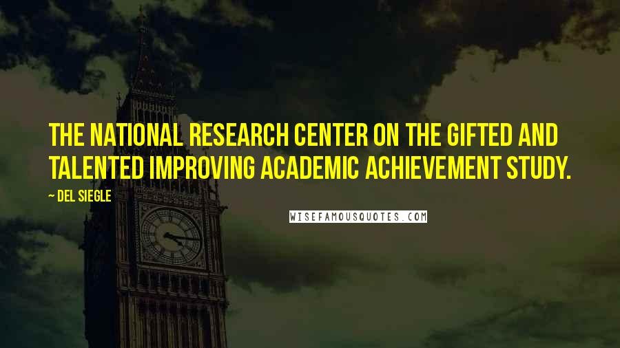 Del Siegle Quotes: The National Research Center on the Gifted and Talented Improving Academic Achievement Study.