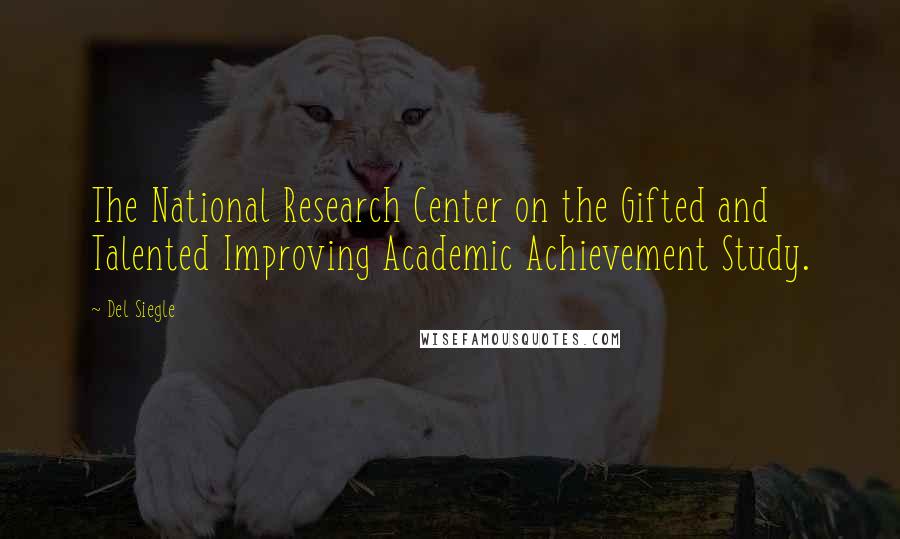 Del Siegle Quotes: The National Research Center on the Gifted and Talented Improving Academic Achievement Study.