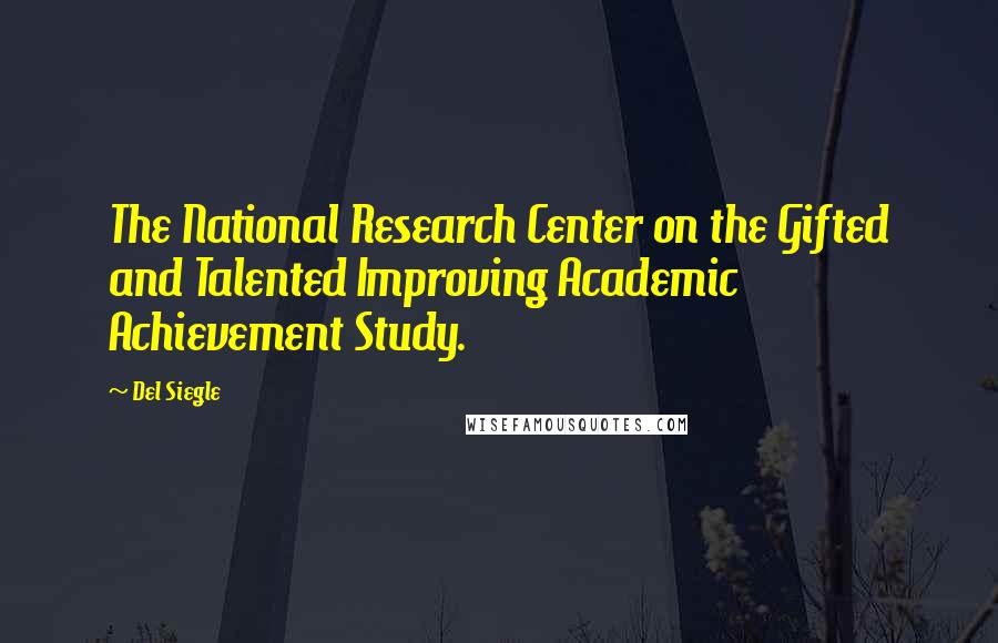 Del Siegle Quotes: The National Research Center on the Gifted and Talented Improving Academic Achievement Study.