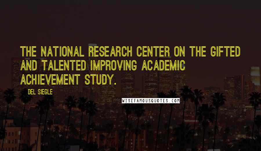 Del Siegle Quotes: The National Research Center on the Gifted and Talented Improving Academic Achievement Study.