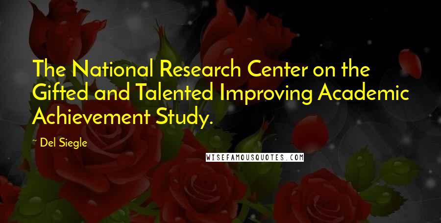 Del Siegle Quotes: The National Research Center on the Gifted and Talented Improving Academic Achievement Study.