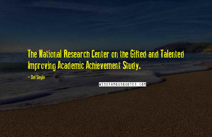 Del Siegle Quotes: The National Research Center on the Gifted and Talented Improving Academic Achievement Study.