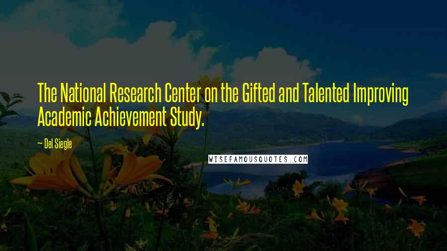 Del Siegle Quotes: The National Research Center on the Gifted and Talented Improving Academic Achievement Study.