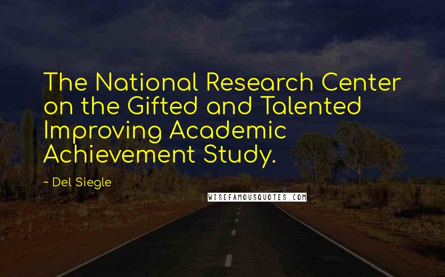 Del Siegle Quotes: The National Research Center on the Gifted and Talented Improving Academic Achievement Study.