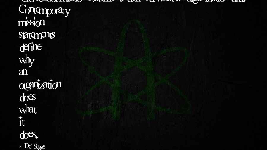 Del Suggs Quotes: Old school mission statements defined what an organization did. Contemporary mission statements define why an organization does what it does.