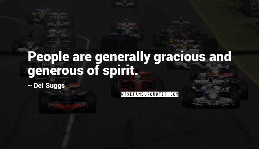 Del Suggs Quotes: People are generally gracious and generous of spirit.
