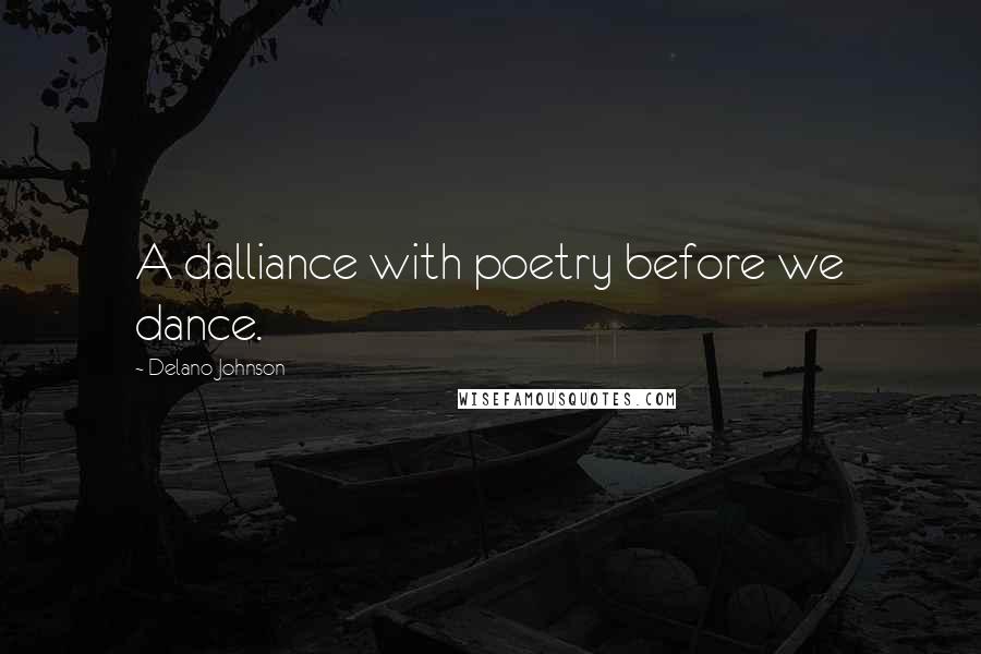Delano Johnson Quotes: A dalliance with poetry before we dance.
