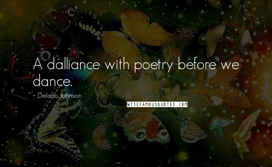 Delano Johnson Quotes: A dalliance with poetry before we dance.