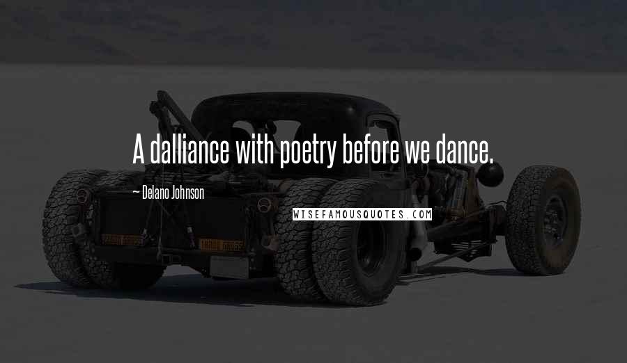 Delano Johnson Quotes: A dalliance with poetry before we dance.