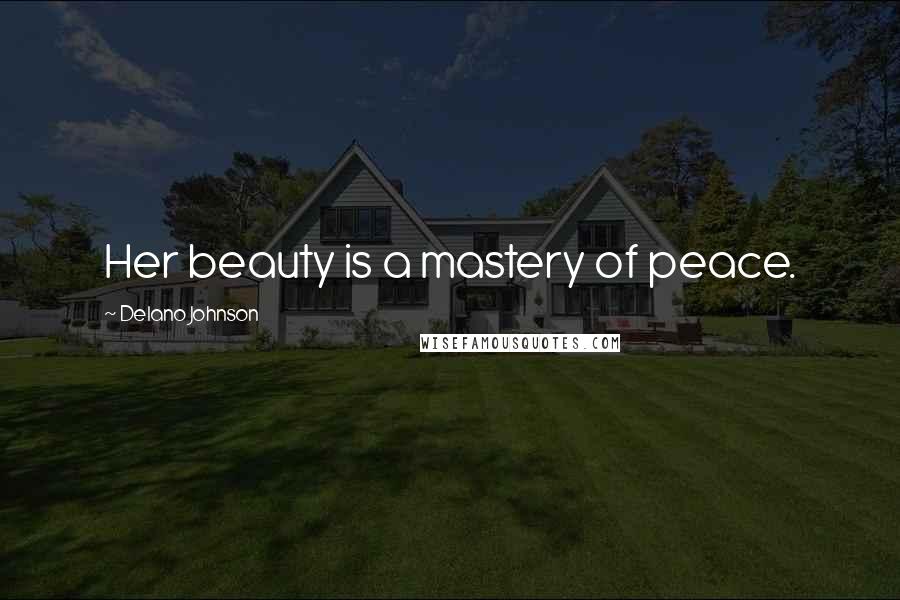 Delano Johnson Quotes: Her beauty is a mastery of peace.