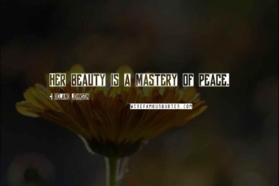 Delano Johnson Quotes: Her beauty is a mastery of peace.