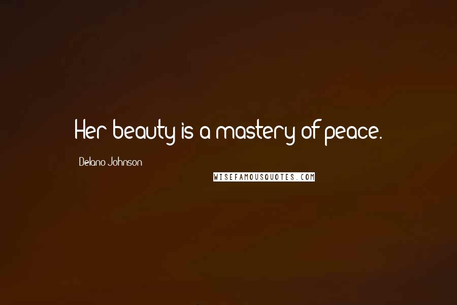 Delano Johnson Quotes: Her beauty is a mastery of peace.