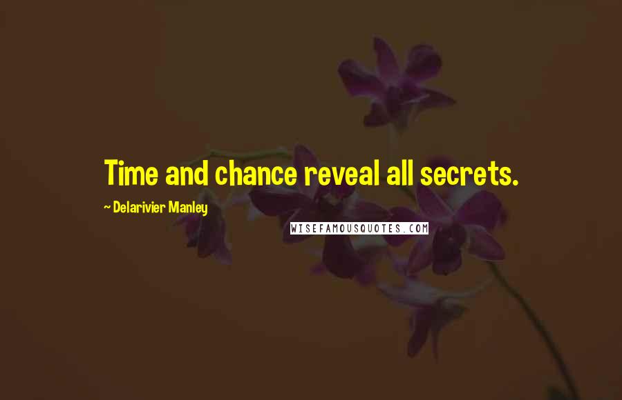 Delarivier Manley Quotes: Time and chance reveal all secrets.
