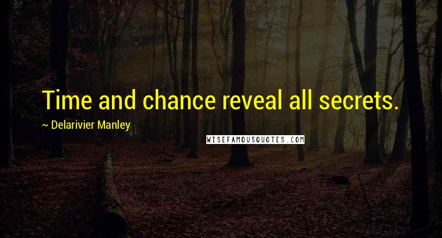 Delarivier Manley Quotes: Time and chance reveal all secrets.
