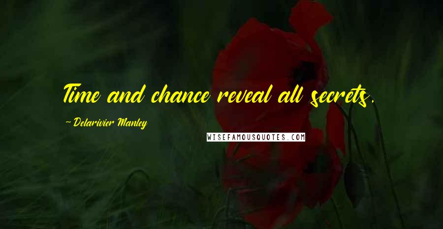 Delarivier Manley Quotes: Time and chance reveal all secrets.