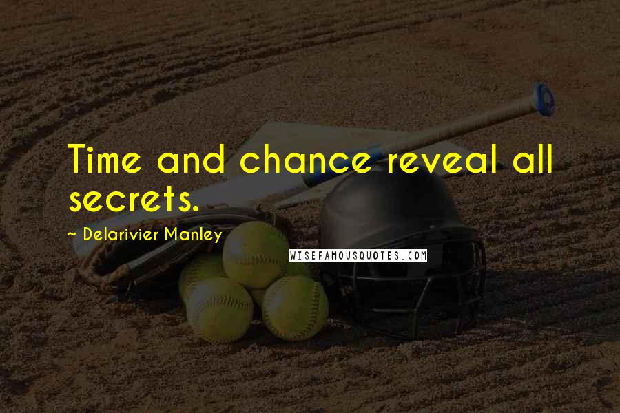 Delarivier Manley Quotes: Time and chance reveal all secrets.