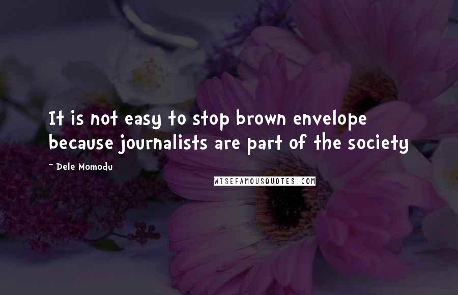 Dele Momodu Quotes: It is not easy to stop brown envelope because journalists are part of the society