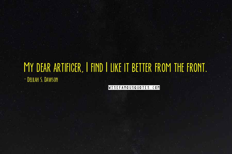 Delilah S. Dawson Quotes: My dear artificer, I find I like it better from the front.