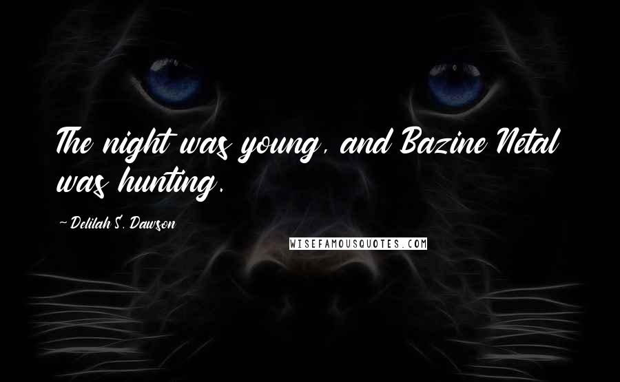 Delilah S. Dawson Quotes: The night was young, and Bazine Netal was hunting.