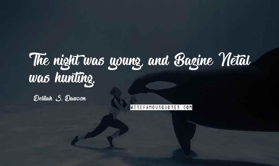 Delilah S. Dawson Quotes: The night was young, and Bazine Netal was hunting.