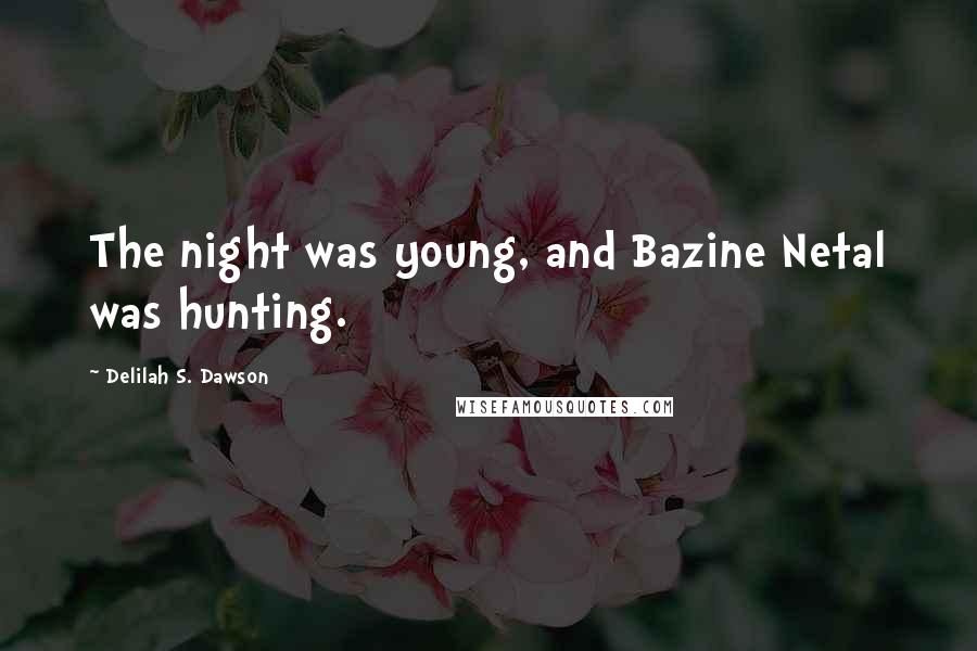 Delilah S. Dawson Quotes: The night was young, and Bazine Netal was hunting.