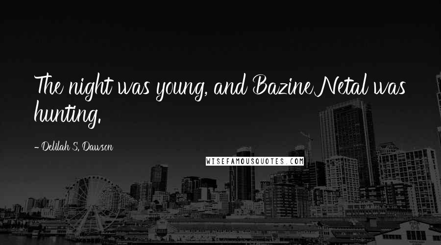 Delilah S. Dawson Quotes: The night was young, and Bazine Netal was hunting.