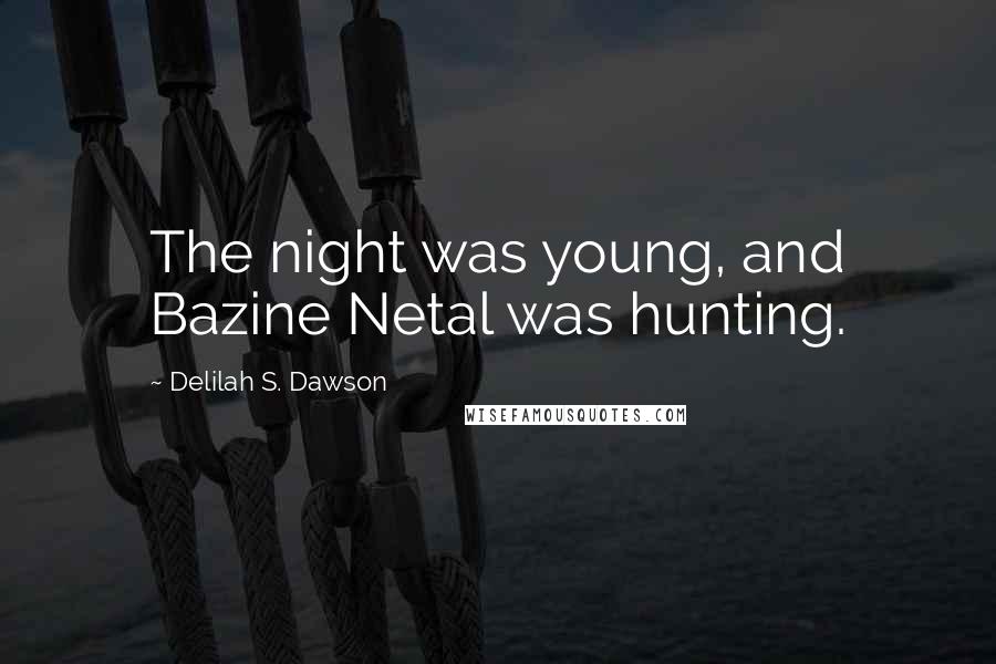 Delilah S. Dawson Quotes: The night was young, and Bazine Netal was hunting.