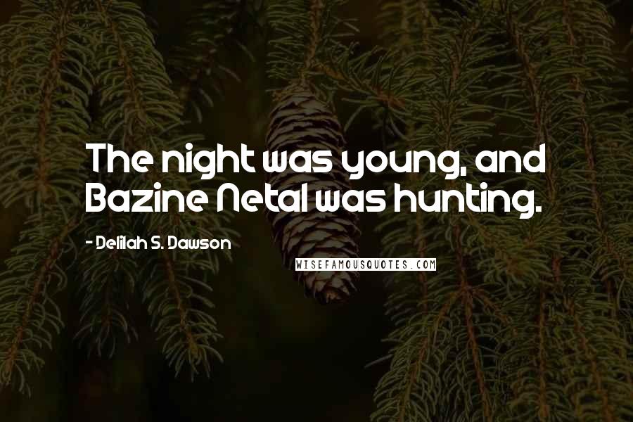 Delilah S. Dawson Quotes: The night was young, and Bazine Netal was hunting.